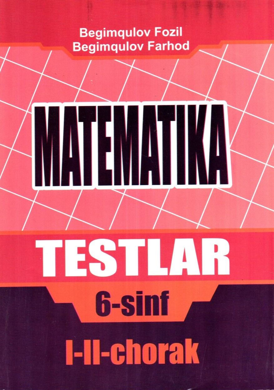 Matematika Testlar 6-sinf I-II-chorak (А5 (lotin), yumshoq)