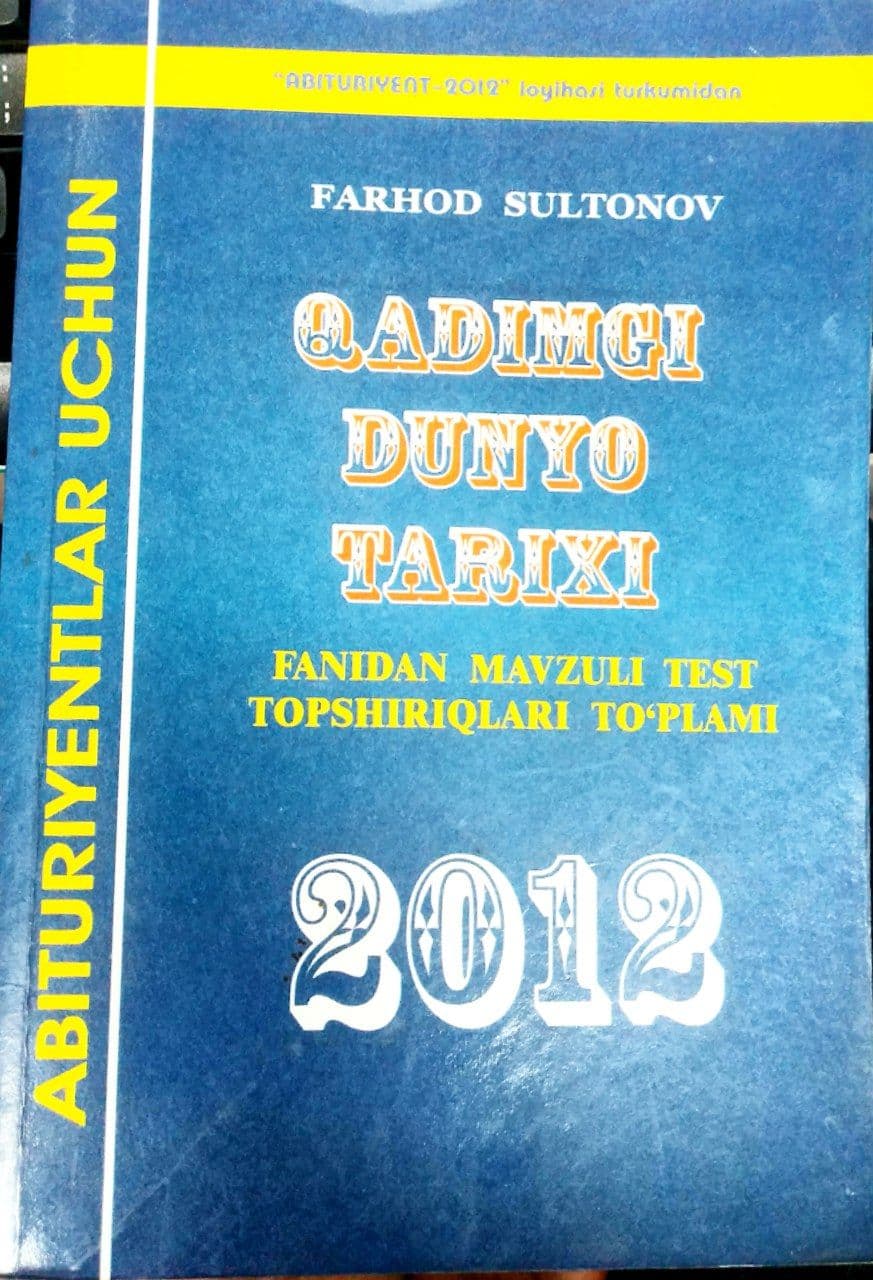 Qadimgi dunyo Tarixi fanidan mavzuli test topshiriqlari to'plami 2012 (А5, yumshoq)